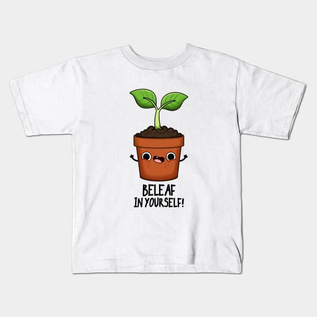 Beleaf In Yourself Funny Plant Pun Kids T-Shirt by punnybone